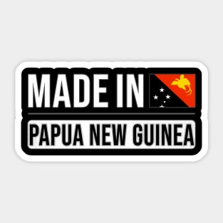 Made In Papua New Guinea - Gift for Papua New Guinean With Roots From Papua New Guinea Sticker